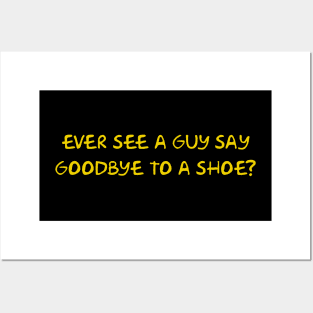 Ever see a guy say goodbye to a shoe? Posters and Art